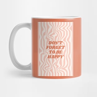 Don't forget to be happy Mug